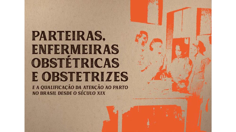 Parteiras, Enfermeiras Obstétricas e Obstetrizes e a qualificação da atenção ao parto no Brasil desde o Século XIX