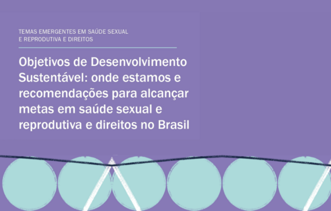 O estudo mostra o panorama da situação do Brasil diante das metas da Agenda 2030 relacionadas à saúde sexual e reprodutiva