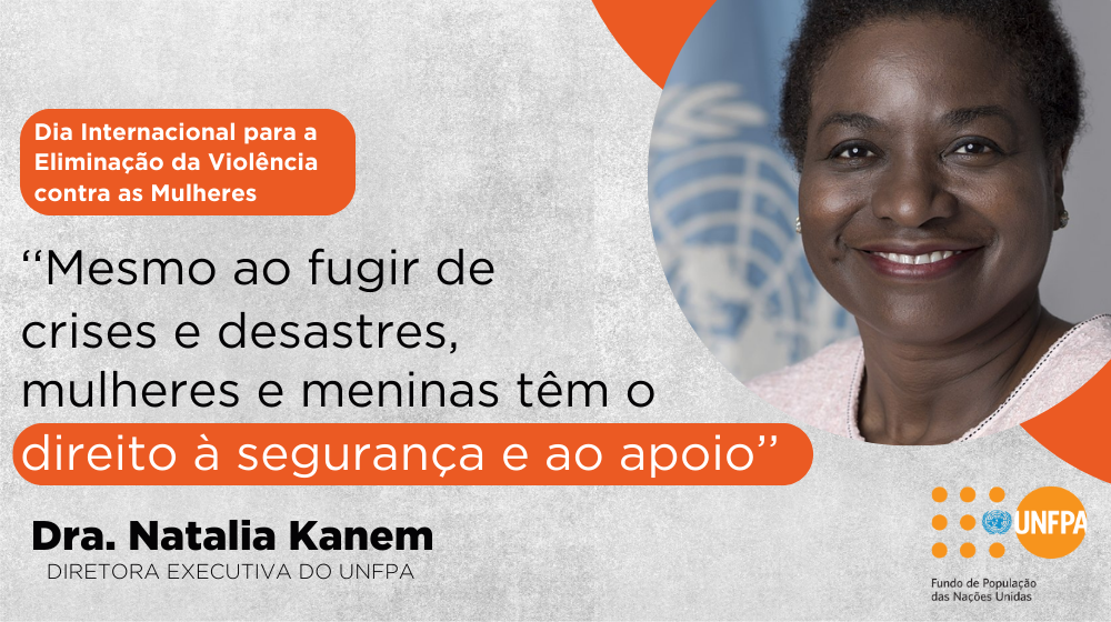 Declaração da Diretora Executiva do UNFPA, Dra. Natalia Kanem, sobre o Dia Internacional para a Eliminação da Violência contra as Mulheres (25 de novembro)