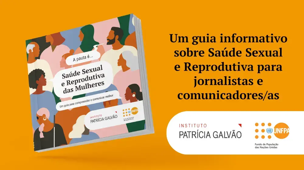 Em parceria com o Instituto Patrícia Galvão, Fundo de População da ONU lança guia sobre saúde sexual e reprodutiva para jornalistas e comunicadores/as