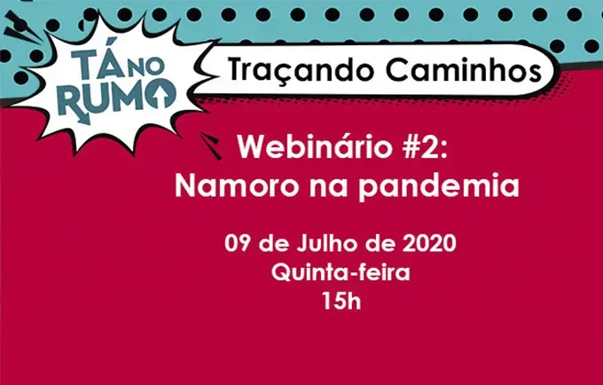 Série de webinários Tá no Rumo: Traçando Caminhos aborda as adaptações sofridas nos relacionamentos durante a pandemia