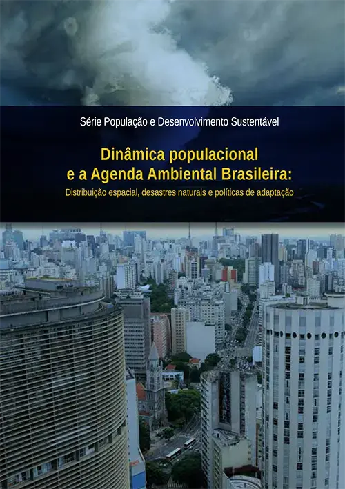 Série População e Desenvolvimento Sustentável - Dinâmica populacional e a Agenda Ambiental Brasileira: Distribuição espacial, desastres naturais e políticas de adaptação