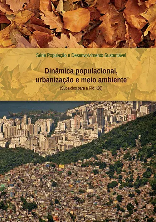 Série População e Desenvolvimento Sustentável - Dinâmica populacional, urbanização e meio ambiente (Subsídios para a Rio +20).